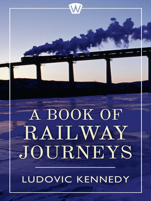 Title details for A Book of Railway Journeys by Ludovic Kennedy - Available